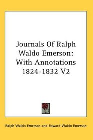 Journals Of Ralph Waldo Emerson: With Annotations 1824-1832 V2