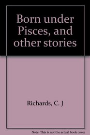 Born under Pisces, and other stories