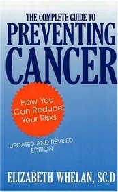 The Complete Guide to Preventing Cancer: How You Can Reduce Your Risks