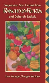 Vegetarian Spa Cuisine from Rancho LA Puerta and Deborah Szekely: Live Younger/Longer Recipes