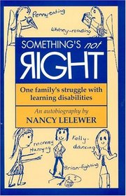 Something's Not Right : One Family's Struggle with Learning Disabilities