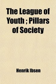 The League of Youth ; Pillars of Society