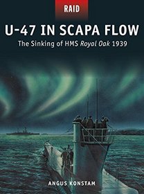 U-47 in Scapa Flow - The Sinking of HMS Royal Oak 1939 (Raid)