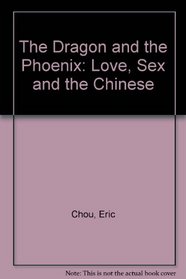 The Dragon and the Phoenix: Love, Sex and the Chinese