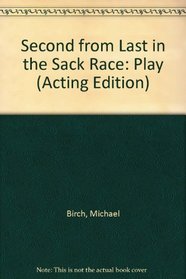 Second from Last in the Sack Race: Play (Acting Edition)