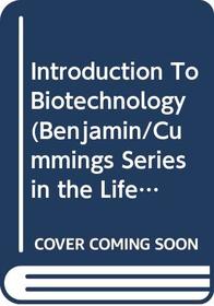 Introduction to Biotechnology (Benjamin/Cummings Series in the Life Sciences)