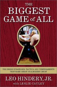 The Biggest Game of All : The Inside Strategies, Tactics, and Temperaments That Make Great Dealmakers Great