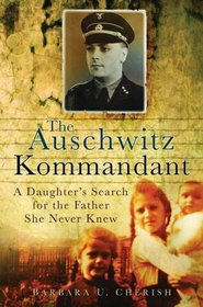 The Auschwitz Kommandant: A Daughter's Search for the Father She Never Knew