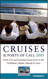 Frommer's Cruises  Ports of Call 2005 : From U.S. and Canadian Home Ports to the Caribbean, Alaska, Hawaii  More (Frommer's Complete)