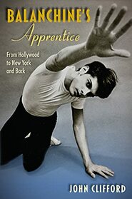 Balanchine's Apprentice: From Hollywood to New York and Back