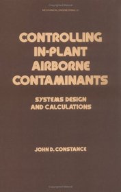 Controlling In-plant Airborne Contaminants (Dekker Mechanical Engineering)
