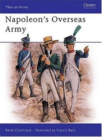 Napoleon's Overseas Army (Men at Arms Series, 211)