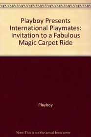 Playboy Presents International Playmates: Invitation to a Fabulous Magic Carpet Ride