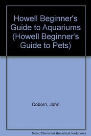 Howell Beginner's Guide to Aquariums (Howell Beginner's Guide to Pets)