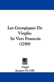 Les Georgiques De Virgile: In Vers Francois (1789) (French Edition)