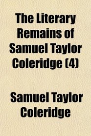 The Literary Remains of Samuel Taylor Coleridge (4)