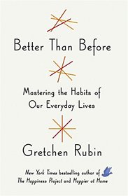 Better Than Before: Mastering the Habits of Our Everyday Lives