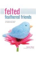 Felted Feathered Friends: Techniques and Projects for Needle-felted Birds