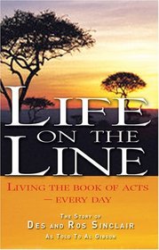 Life on the Line: A Journey into the Miraculous with Des and Ros Sinclair - An Ordinary Couple Who Have Put Their Lives on the Line for God