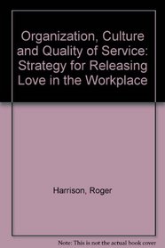 Organization, Culture and Quality of Service: Strategy for Releasing Love in the Workplace