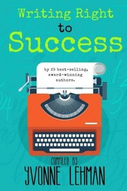 Writing Right to Success - Stories of the Writing Life by those who followed their dream!