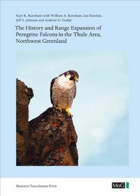 The History and Range Expansion of Peregrine Falcons in the Thule Area, Northwest Greenland (Museum Tusculanum Press - Monographs on Greenland)