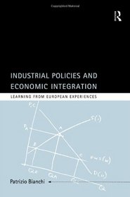 Industrial Policies Economic Integration: Learning from European Experiences (Industrial Economic Strategies for Europe)