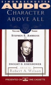 CHARACTER ABOVE ALL VOLUME 3 STEPHEN AMBROSE ON EISENHOWER (Character Above All Series , Vol 3)
