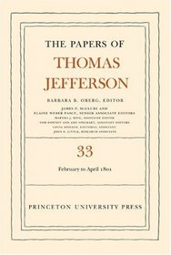 The Papers of Thomas Jefferson, Volume 33: 17 February to 30 April 1801