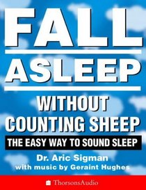 Fall Asleep Without Counting Sheep: The Easy Way to Sound Sleep