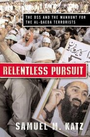 Relentless Pursuit : The DSS and the Manhunt for the Al-Qaeda Terrorists