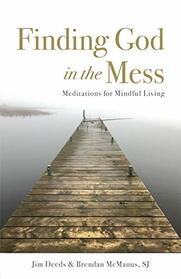 Finding God in the Mess: Meditations for Mindful Living