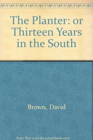 The Planter: or Thirteen Years in the South