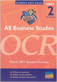 AS Business Studies OCR: Business Decisions: Unit 2 module 2872 (Student Unit Guides)