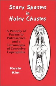 Scary Spasms in Hairy Chasms: A Panoply of Paeans to Putrescence and a Cornucopia of Corrosive Coprophilia