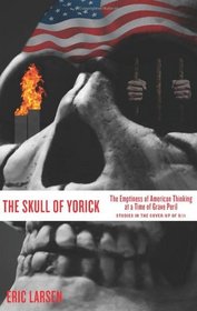 THE SKULL OF YORICK: THE EMPTINESS OF AMERICAN THINKING AT A TIME OF GRAVE PERIL