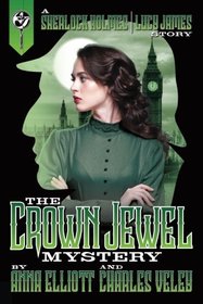 The Crown Jewel Mystery: A Sherlock Holmes and Lucy James Story (A Sherlock Holmes and Lucy James Mystery) (Volume 4)