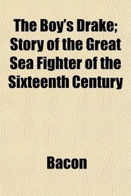 The Boy's Drake; Story of the Great Sea Fighter of the Sixteenth Century