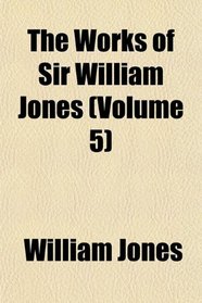 The Works of Sir William Jones (Volume 5)