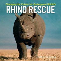 Rhino Rescue: Changing the Future for Endangered Wildlife (Firefly Animal Rescue)