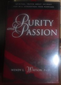 Purity and Passion: Spiritual Truths About Intimacy That Will Strengthen Your Marriage