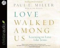 Love Walked Among Us: Learning to Love Like Jesus