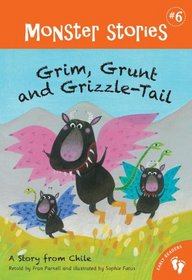 Grim, Grunt and Grizzle-Tail: A Story from Chili (Monster Stories)