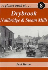 A Glance Back at Drybrook, Nailbridge and Steam Mills (Glance Back at)