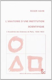 L'ANATOMIE D'UNE INSTITUT SCIEN:L'ACADEM (Histoire des sciences et des techniques)