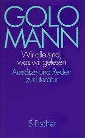 Wir alle sind, was wir gelesen: Aufsatze und Reden zur Literatur (German Edition)
