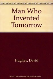 THE MAN WHO INVENTED TOMORROW.