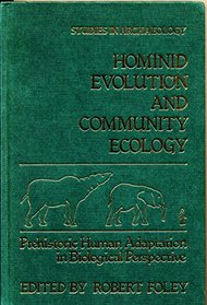 Hominid Evolution and Community Ecology: Prehistoric Human Adaptation in Biological Perspective (Studies in Archaeology)