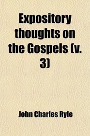 Expository thoughts on the Gospels (v. 3)