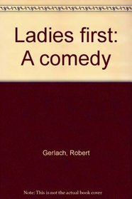 Ladies first: A comedy